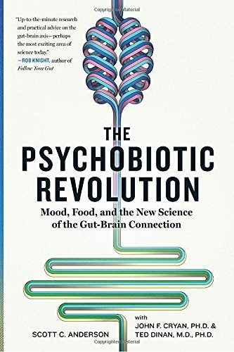 Scott C. Anderson The Psychobiotic Revolution Mood Food And The New Science Of The Gut Brain 