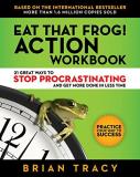 Brian Tracy Eat That Frog! Action Workbook 21 Great Ways To Stop Procrastinating And Get Mor 