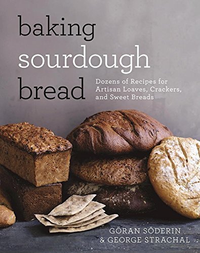 G?ran S?derin Baking Sourdough Bread Dozens Of Recipes For Artisan Loaves Crackers A 