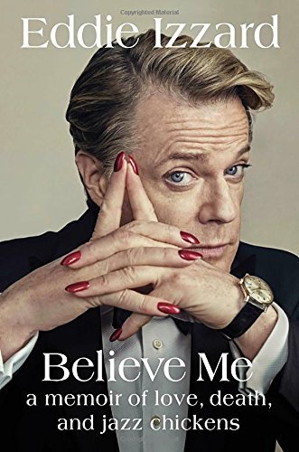 Eddie Izzard/Believe Me@A Memoir of Love, Death, and Jazz Chickens