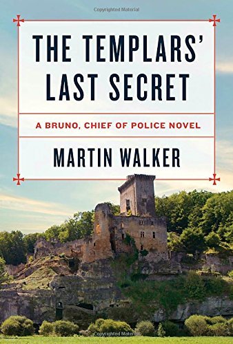 Martin Walker/The Templars' Last Secret@ A Bruno, Chief of Police Novel