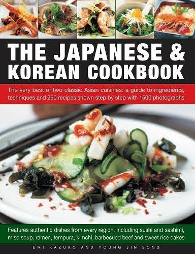 Emi Kazuko The Japanese & Korean Cookbook The Very Best Of Two Classic Asian Cuisines A Gu 