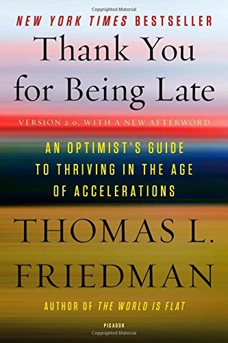 Thomas L. Friedman/Thank You for Being Late@ An Optimist's Guide to Thriving in the Age of Acc