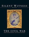 Ron Field Silent Witness The Civil War Through Photography And Its Photogr 