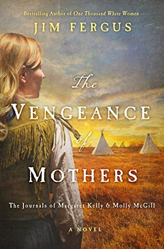 Jim Fergus/The Vengeance of Mothers@ The Journals of Margaret Kelly & Molly McGill: A