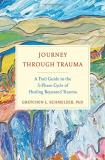 Gretchen L. Schmelzer Journey Through Trauma A Trail Guide To The 5 Phase Cycle Of Healing Rep 