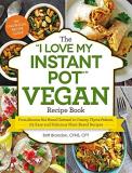 Britt Brandon The I Love My Instant Pot(r) Vegan Recipe Book From Banana Nut Bread Oatmeal To Creamy Thyme Pol 