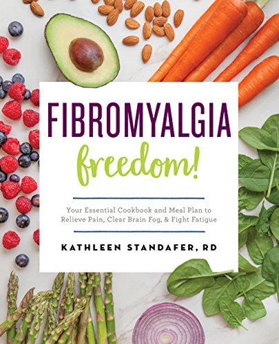 Kathleen Standafer Fibromyalgia Freedom! Your Essential Cookbook And Meal Plan To Relieve 