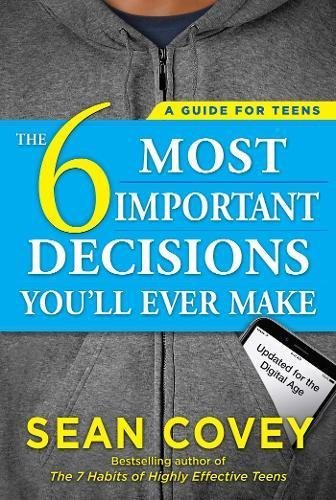 Sean Covey/The 6 Most Important Decisions You'll Ever Make@ A Guide for Teens: Updated for the Digital Age