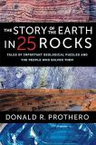 Donald R. Prothero The Story Of The Earth In 25 Rocks Tales Of Important Geological Puzzles And The Peo 