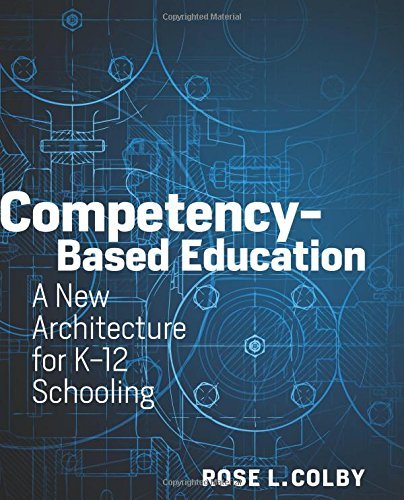 Rose L. Colby Competency Based Education A New Architecture For K 12 Schooling 