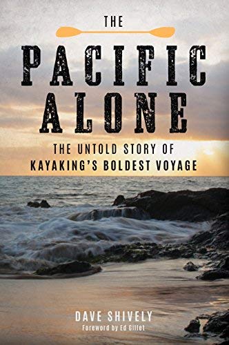 Dave Shively/The Pacific Alone@ The Untold Story of Kayaking's Boldest Voyage