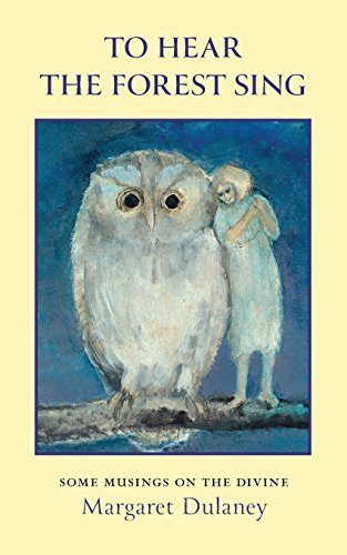 Margaret Dulaney To Hear The Forest Sing Some Musings On The Divine 