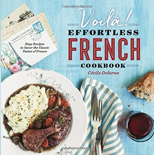 Cecile Delarue Voil?! The Effortless French Cookbook Easy Recipes To S 