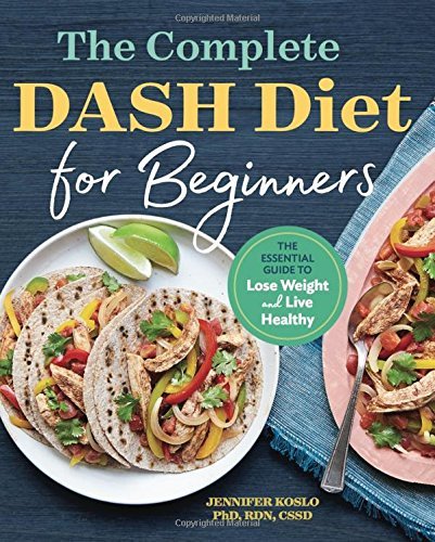 Jennifer Koslo/The Complete Dash Diet for Beginners@ The Essential Guide to Lose Weight and Live Healt
