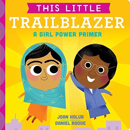 Joan Holub/This Little Trailblazer@ A Girl Power Primer