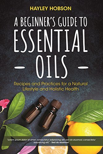 Hayley Hobson A Beginner's Guide To Essential Oils Recipes And Practices For A Natural Lifestyle And 