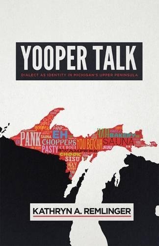 Kathryn A. Remlinger Yooper Talk Dialect As Identity In Michigan's Upper Peninsula 