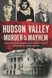 Andrew K. Amelinckx Hudson Valley Murder & Mayhem 