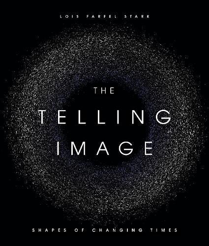 Lois Farfel Stark The Telling Image Shapes Of Changing Times 