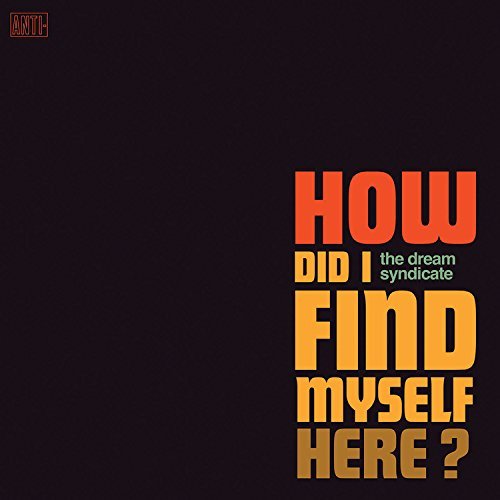 The Dream Syndicate/How Did I Find Myself Here?