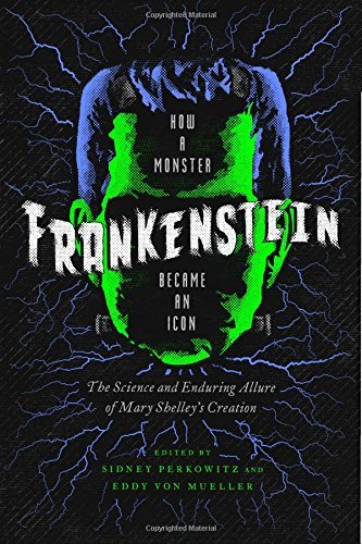 Sidney Perkowitz/Frankenstein@How a Monster Became an Icon: The Science and End