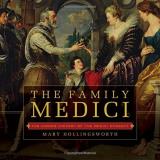 Mary Hollingsworth The Family Medici The Hidden History Of The Medici Dynasty 