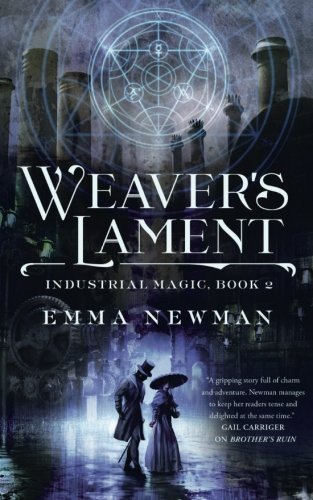 Emma Newman/Weaver's Lament: Industrial Magic Book 2 (Industri