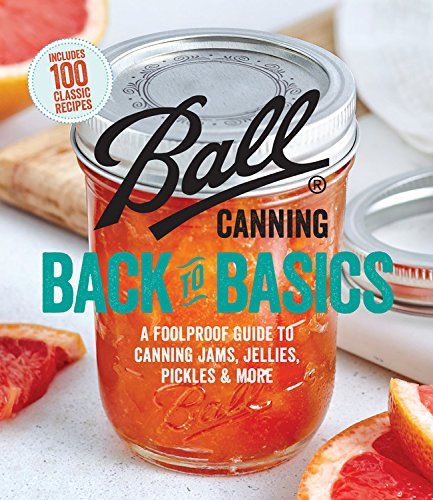 Ball Corporation Ball Canning Back To Basics A Foolproof Guide To Canning Jams Jellies Pickl 