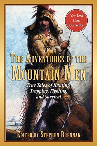 Stephen Brennan/The Adventures of the Mountain Men@True Tales of Hunting, Trapping, Fighting, Advent