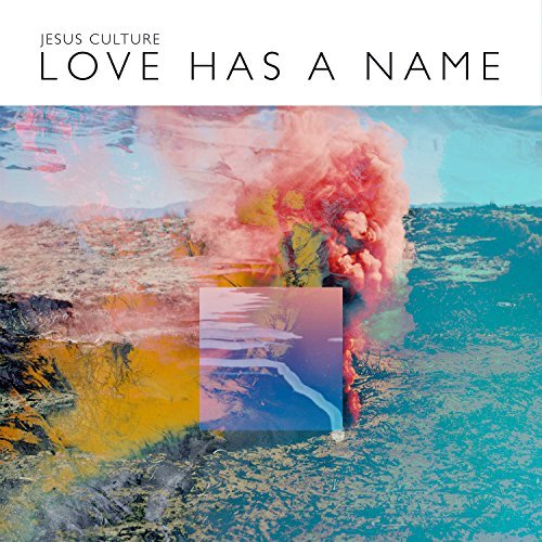 Jesus Culture/Love Has a Name
