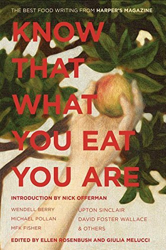 Ellen Rosenbush/Know That What You Eat You Are, 6@ The Best Food Writing from Harper's Magazine