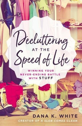 Dana K. White/Decluttering at the Speed of Life