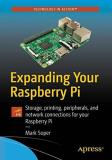 Mark Edward Soper Expanding Your Raspberry Pi Storage Printing Peripherals And Network Conne 