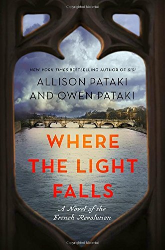 Allison Pataki/Where the Light Falls@ A Novel of the French Revolution