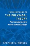 Stephen W. Porges The Pocket Guide To The Polyvagal Theory The Transformative Power Of Feeling Safe 