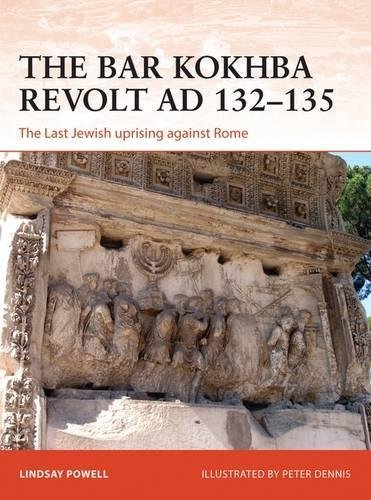 Lindsay Powell The Bar Kokhba War Ad 132 135 The Last Jewish Revolt Against Imperial Rome 