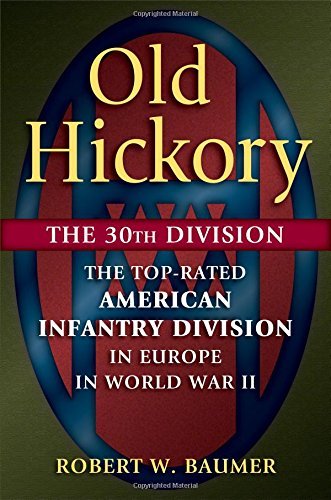 Robert W. Baumer/Old Hickory@ The 30th Division: The Top-Rated American Infantr