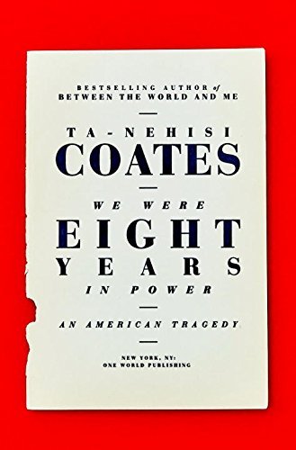 Ta-Nehisi Coates/We Were Eight Years in Power: An American Tragedy (2017)