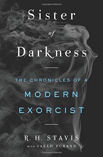 Rachel H. Stavis Sister Of Darkness The Chronicles Of A Modern Exorcist 