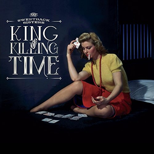 Sweetback Sisters King Of Killing Time 