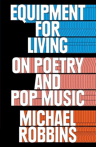 Michael Robbins/Equipment for Living@ On Poetry and Pop Music