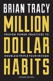 Brian Tracy Million Dollar Habits Proven Power Practices To Double And Triple Your 0002 Edition; 