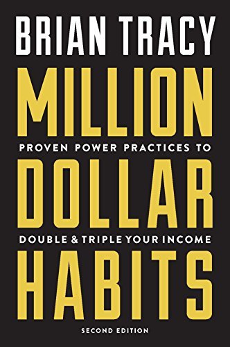 Brian Tracy Million Dollar Habits Proven Power Practices To Double And Triple Your 0002 Edition; 