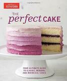 America's Test Kitchen The Perfect Cake Your Ultimate Guide To Classic Modern And Whims 