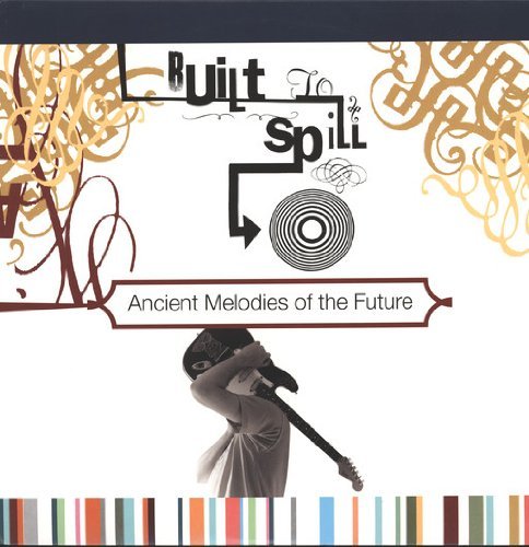 Built To Spill/Ancient Melodies Of The Future