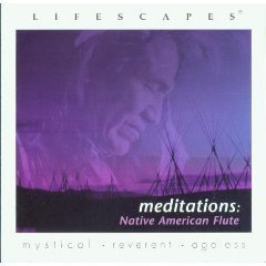 Lifescapes/Meditations: Native American Flute
