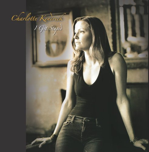 Charlotte Kendrick/I Get Stupid