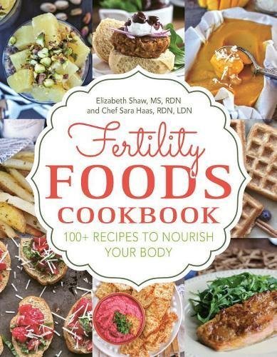 Elizabeth Shaw Fertility Foods 100+ Recipes To Nourish Your Body While Trying To 