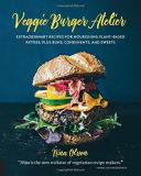 Nina Olsson Veggie Burger Atelier Extraordinary Recipes For Nourishing Plant Based 